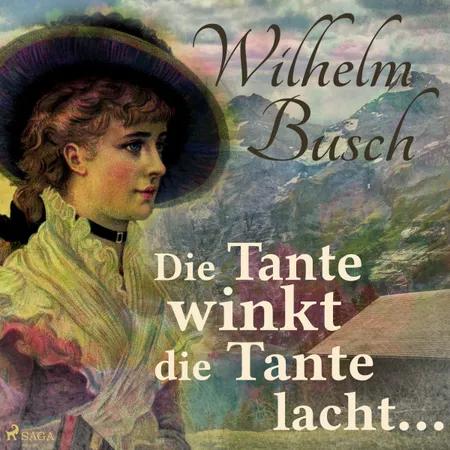 Die Tante winkt die Tante lacht... af Wilhelm Busch
