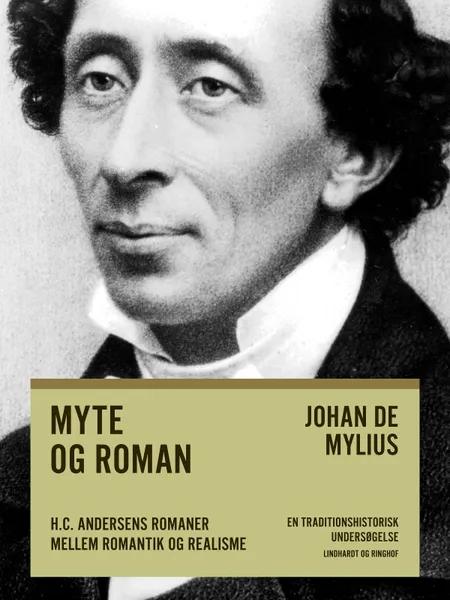 Myte og roman: H.C. Andersens romaner mellem romantik og realisme af Johan de Mylius