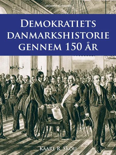 Demokratiets danmarkshistorie gennem 150 år af Kaare R. Skou