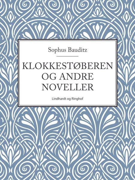 Klokkestøberen og andre noveller af Sophus Bauditz