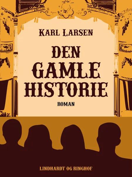 Den gamle Historie: En Roman af Karl Larsen