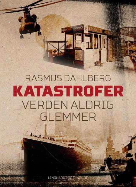 Katastrofer verden aldrig glemmer af Rasmus Kjærbye Petersen