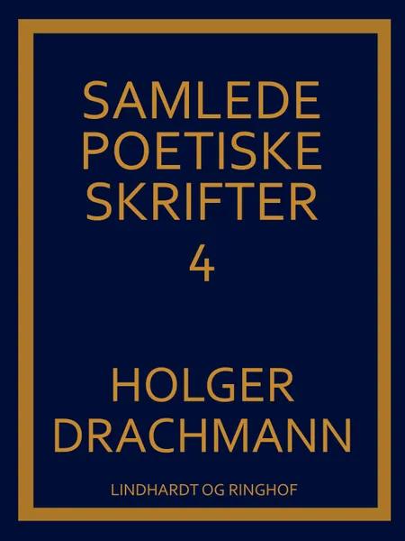 Samlede poetiske skrifter: 4 af Holger Drachmann