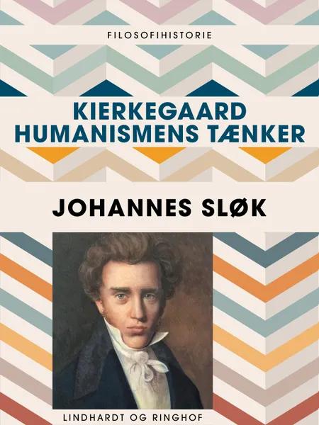 Kierkegaard - humanismens tænker af Johannes Sløk