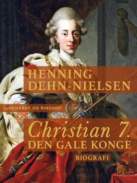 Christian 7. Den gale konge af Henning Dehn-Nielsen