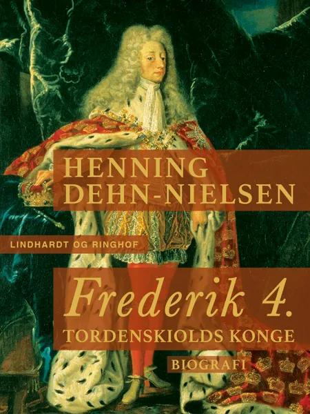 Frederik 4. Tordenskiolds konge af Henning Dehn-Nielsen