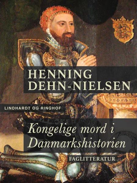 Kongelige mord i Danmarkshistorien af Henning Dehn-Nielsen