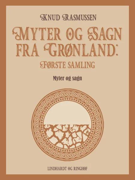 Myter og Sagn fra Grønland: Første samling af Knud Rasmussen