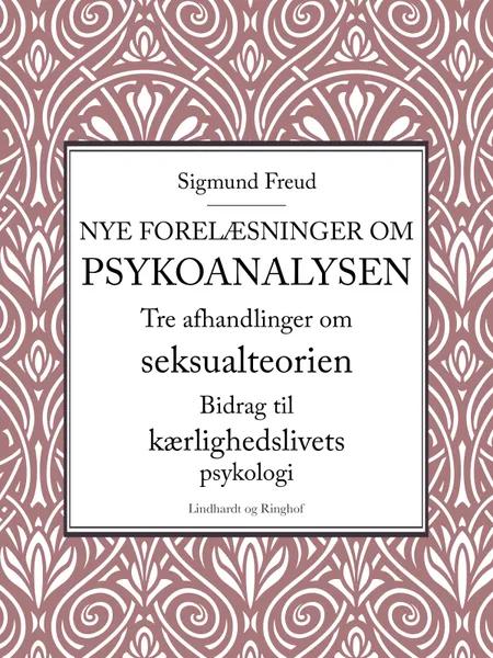Nye forelæsninger om psykoanalysen. Tre afhandlinger om seksualteorien. Bidrag til kærlighedslivets psykologi af Sigmund Freud