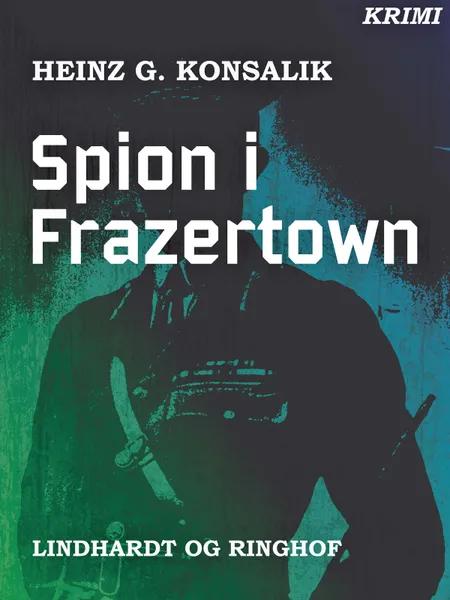 Spion i Frazertown af Heinz G. Konsalik