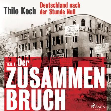 Deutschland nach der Stunde Null Teil 1 - Der Zusammenbruch af Thilo Koch