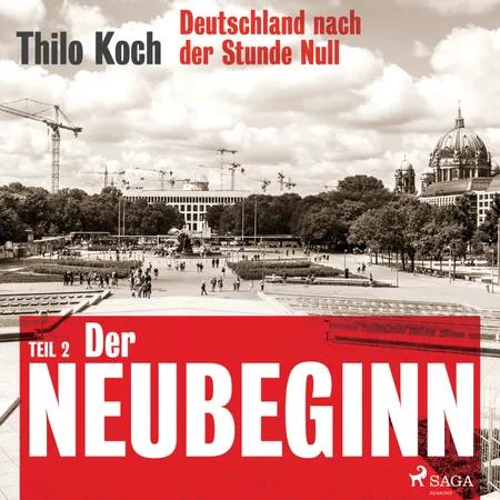 Deutschland nach der Stunde Null Teil 2 - Der Neubeginn af Thilo Koch