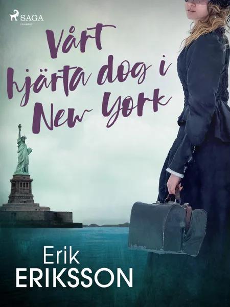 Vårt hjärta dog i New York af Erik Eriksson