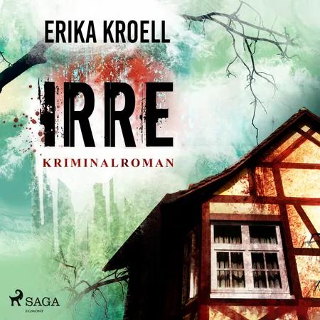 Irre - Kriminalroman af Erika Kroell