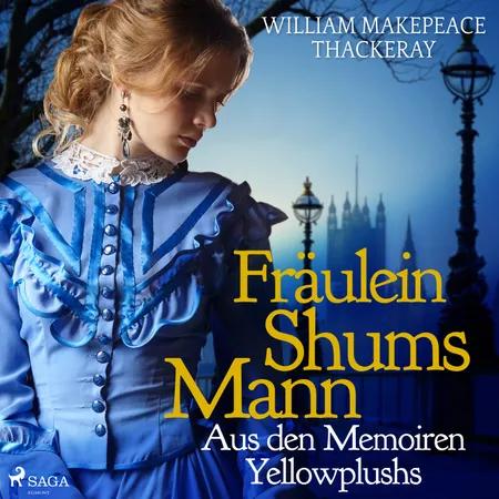 Fräulein Shums Mann - Aus den Memoiren Yellowplushs af William Makepeace Thackeray