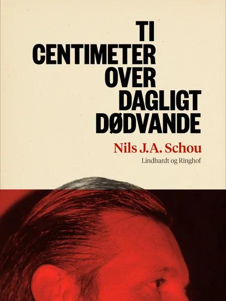 Ti centimeter over dagligt dødvande af Nils J. A. Schou
