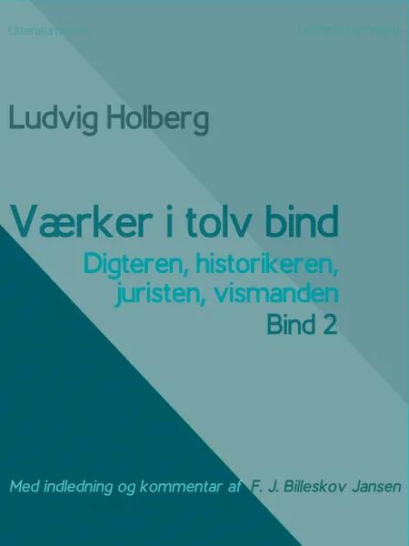 Værker i tolv bind 2. Digteren, historikeren, juristen, vismanden af Ludvig Holberg