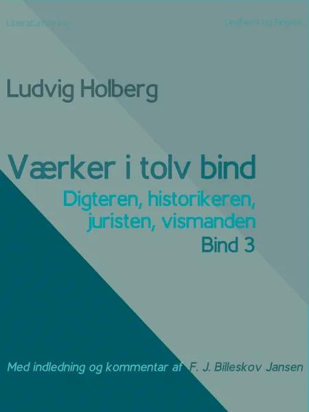 Værker i tolv bind 3. Digteren, historikeren, juristen, vismanden af Ludvig Holberg