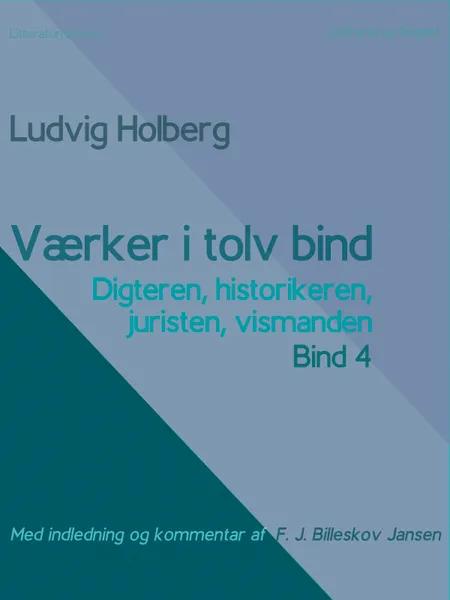 Værker i tolv bind 4. Digteren, historikeren, juristen, vismanden af Ludvig Holberg