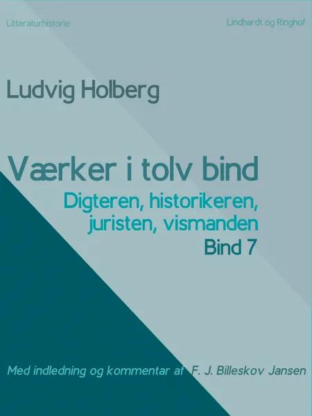 Værker i tolv bind 7. Digteren, historikeren, juristen, vismanden af Ludvig Holberg
