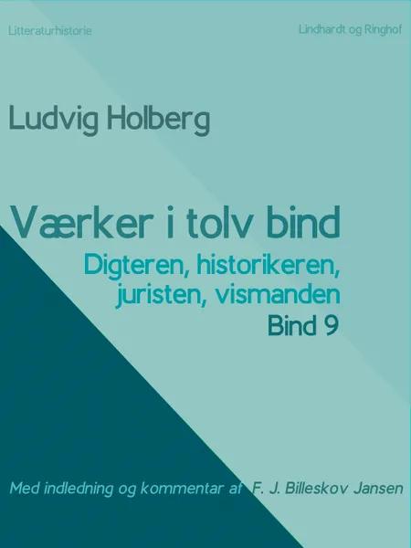 Værker i tolv bind 9. Digteren, historikeren, juristen, vismanden af Ludvig Holberg