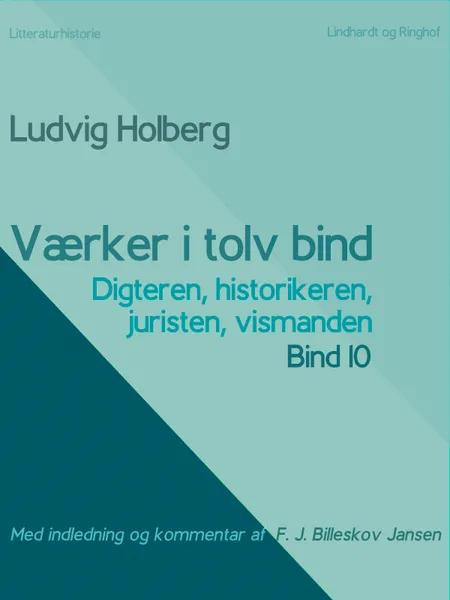 Værker i tolv bind 10. Digteren, historikeren, juristen, vismanden af Ludvig Holberg