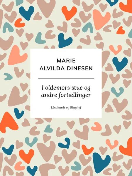 I oldemors stue og andre fortællinger af Marie Alvilda Dinesen