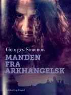 Manden fra Arkhangelsk af Georges Simenon