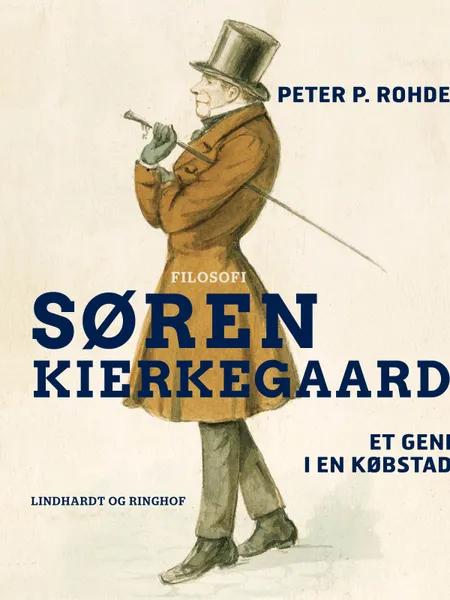 Søren Kierkegaard. Et geni i en købstad af Peter P. Rohde