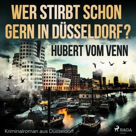 Wer stirbt schon gern in Düsseldorf? - Kriminalroman aus Düsseldorf af Hubert Vom Venn