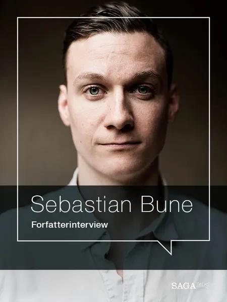 I voldens skød - Forfatterinterview med Sebastian Bune af Sebastian Bune