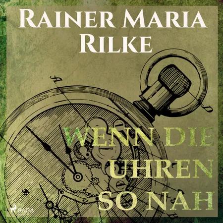Wenn die Uhren so nah af Rainer Marie Rilke