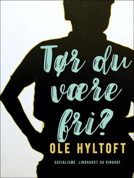 Tør du være fri? af Ole Hyltoft
