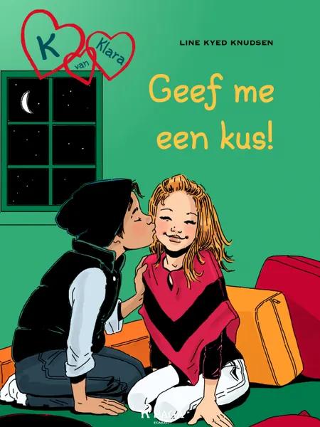 K van Klara 3 - Geef me een kus! af Line Kyed Knudsen
