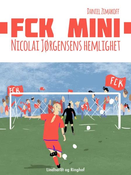 FCK Mini: Nicolai Jørgensens hemlighet af Daniel Zimakoff