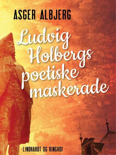 Ludvig Holbergs poetiske maskerade af Asger Albjerg