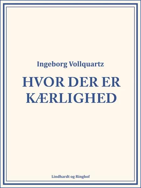 Hvor der er kærlighed af Ingeborg Vollquartz