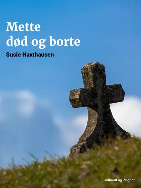 Mette død og borte af Susie Haxthausen