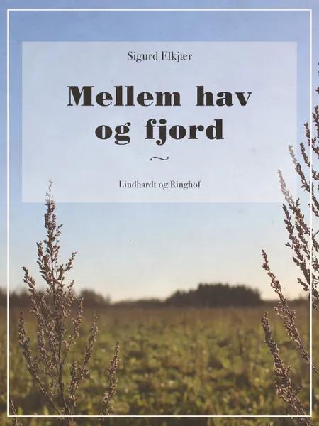 Mellem hav og fjord af Sigurd Elkjær