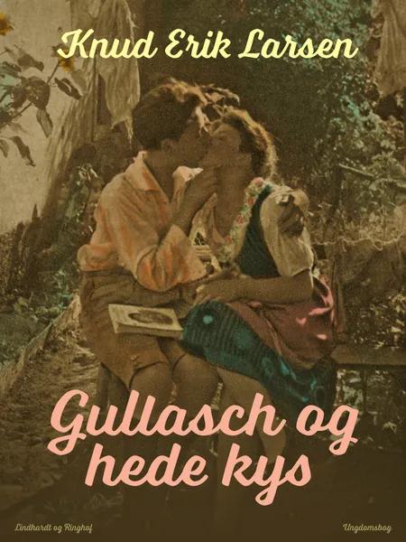Gullasch og hede kys af Knud Erik Larsen