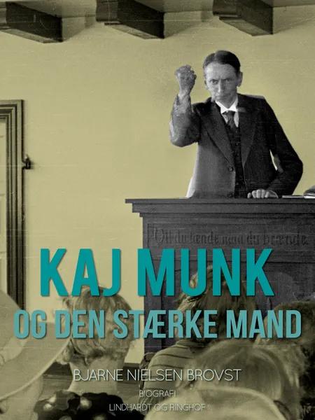 Kaj Munk og den stærke mand af Bjarne Nielsen Brovst
