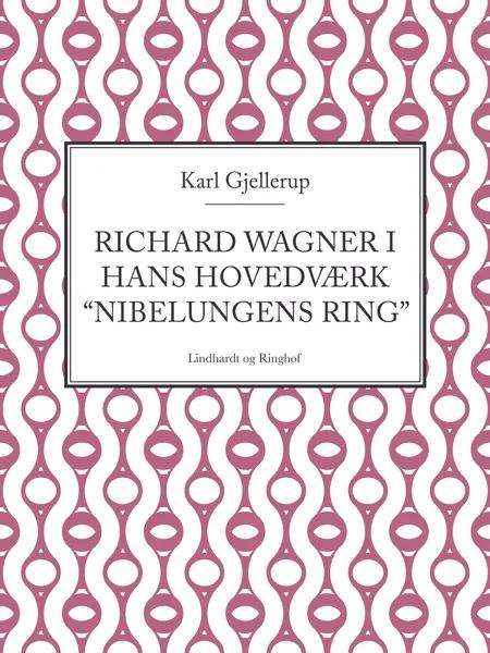 Richard Wagner i hans hovedværk Nibelungens ring af Karl Gjellerup