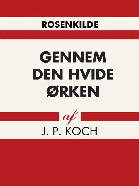Gennem den hvide ørken af J. P Koch