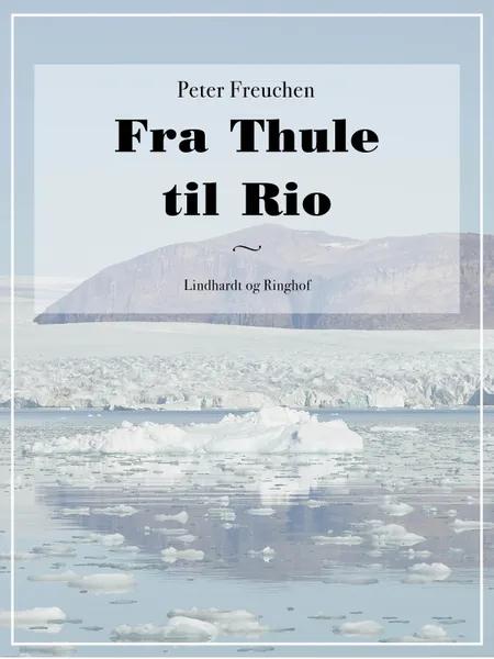Fra Thule til Rio af Peter Freuchen