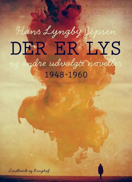 Der er lys og andre udvalgte noveller 1948-60 af Hans Lyngby Jepsen