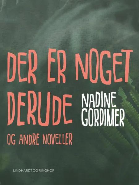 Der er noget derude og andre noveller af Nadine Gordimer
