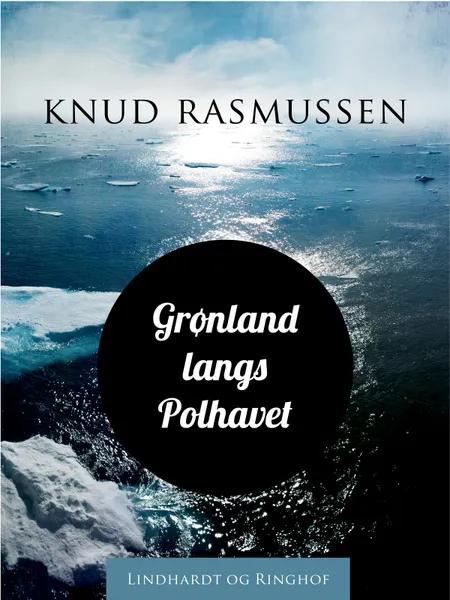 Grønland langs Polhavet af Knud Rasmussen