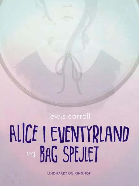 Alice i eventyrland og Bag spejlet af Lewis Carrol