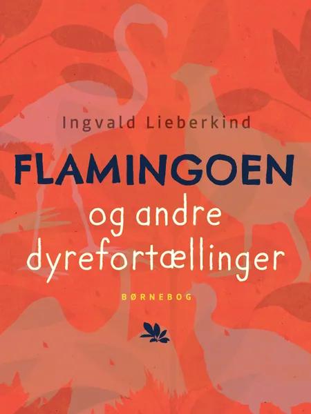 Flamingoen og andre dyrefortællinger af Ingvald Lieberkind