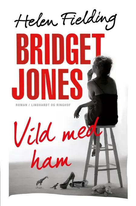 Bridget Jones: Vild med ham af Helen Fielding